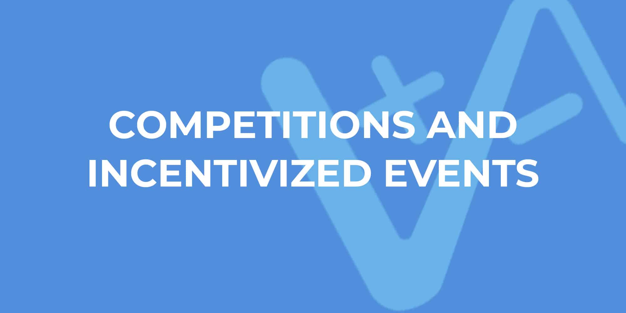 The image has a blue background with white text that reads "COMPETITIONS AND INCENTIVIZED EVENTS," featuring a faint overlay of geometric shapes.