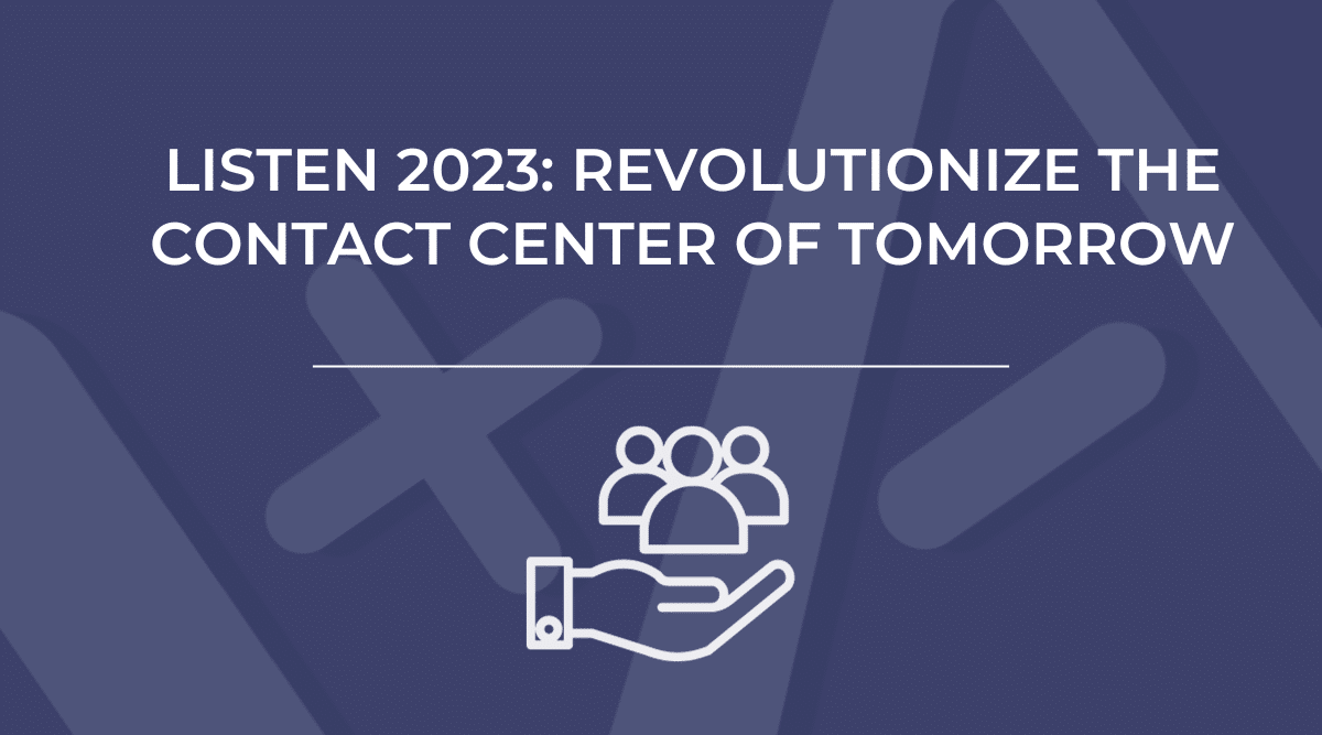 Purple background with white text that reads "Listen 2023: Revolutionize the Contact Center of Tomorrow," followed by a line and an icon of a hand holding three people.