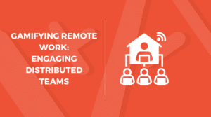 The image has a red background with white text on the left that reads "Gamifying Remote Work: Engaging Distributed Teams," and on the right, there is an icon of a house connected to three people, symbolizing remote work.