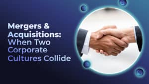 Cover art for blog post titled "Mergers & Acquisitions: When Two Corporate Cultures Collide"